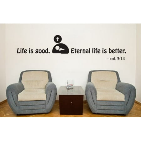 Life Is Good Eternal Life Is Better Col 3 14 Wall Decal Wall