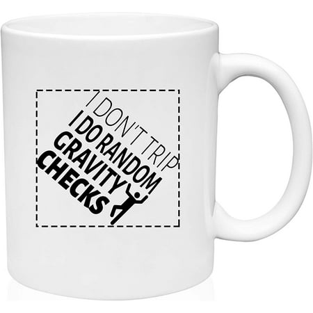 

Coffee Mug I don t trip I do random gravity checks Clumsy White Coffee Mug Funny Gift Cup