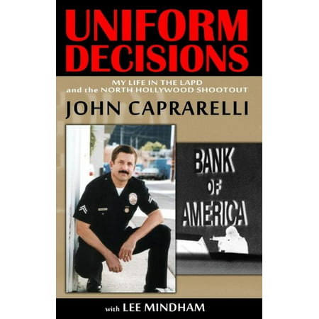 Uniform Decisions: My Life in the LAPD and the North Hollywood Shootout -