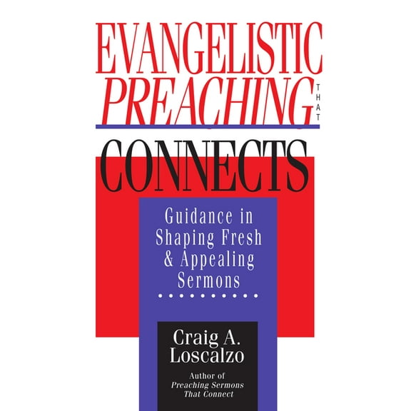 Evangelistic Preaching That Connects: Guidance in Shaping Fresh and Appealing Sermons, (Paperback)