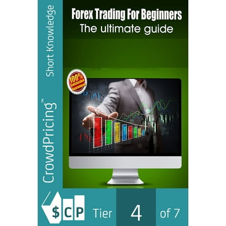Forex Trading For Beginners: Forex Trading Course for the Beginning Trader -