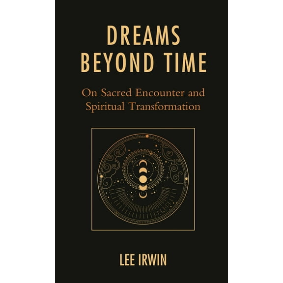 Dreams Beyond Time: On Sacred Encounter and Spiritual Transformation, (Hardcover)
