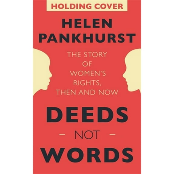 Pre-Owned Deeds Not Words: The Story of Women's Rights - Then and Now (Hardcover) 1473646855 9781473646858