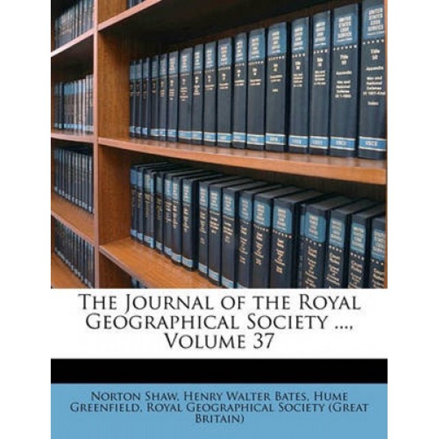 The Journal of the Royal Geographical Society ..., Volume 37