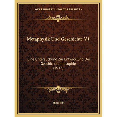 Metaphysik Und Geschichte V1 : Eine Untersuchung Zur Entwicklung Der Geschichtsphilosophie (1913) (Paperback)