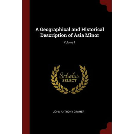 A Geographical and Historical Description of Asia Minor; Volume
