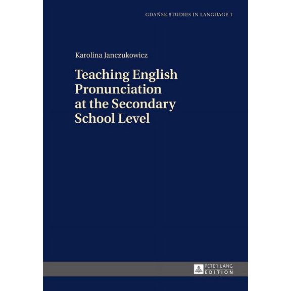Gdansk Studies in Language: Teaching English Pronunciation at the Secondary School Level (Hardcover)