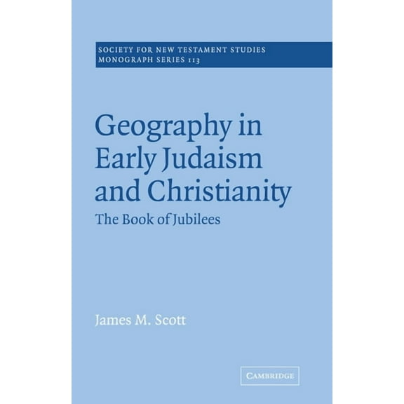 Society for New Testament Studies Monogr Geography in Early Judaism and Christianity: The Book of Jubilees, Book 113, (Paperback)
