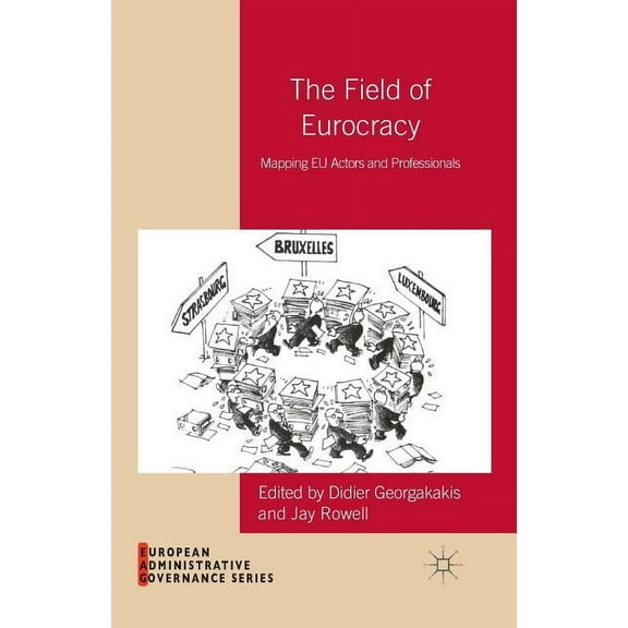 European Administrative Governance The Field of Eurocracy: Mapping EU Actors and Professionals, (Paperback)