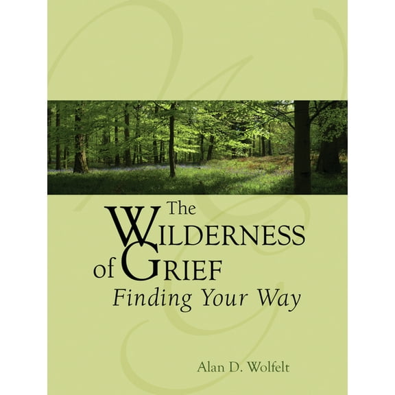 Understanding Your Grief The Wilderness of Grief: Finding Your Way, (Hardcover)