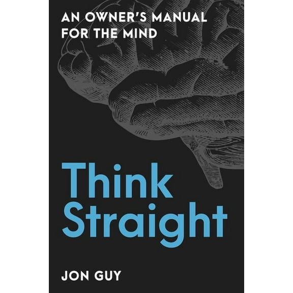 Think Straight: An Owner's Manual for the Mind, (Paperback)