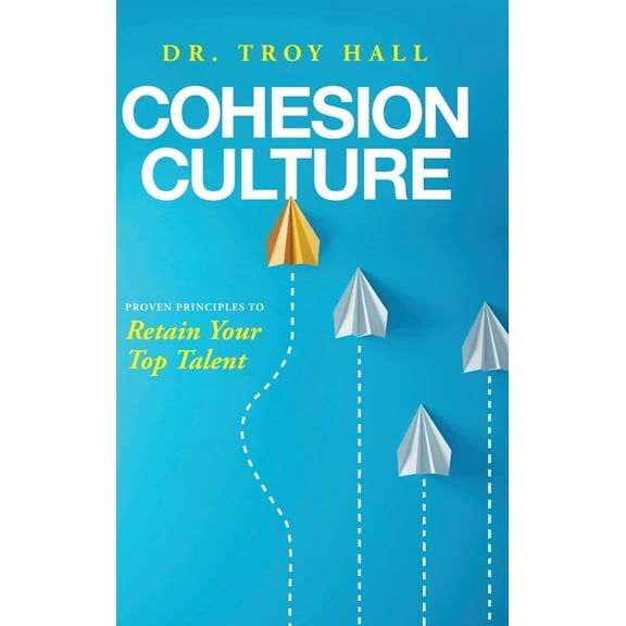 Cohesion Culture: Proven Principles to Retain Your Top Talent, (Hardcover)