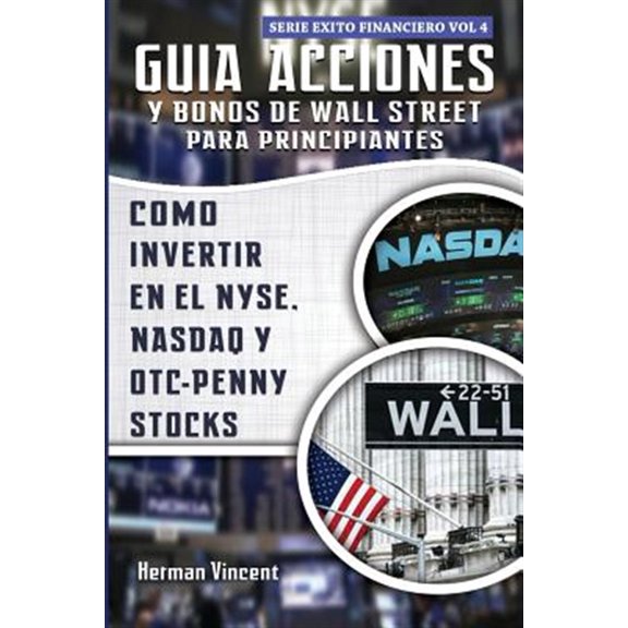 Pre-Owned Guia Acciones y Bonos de Wall Street Para Principiantes: Como Invertir En El Nyse, NASDAQ y OTC - Penny Stocks