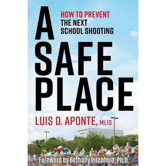 A Safe Place: How to Prevent the Next School Shooting, (Paperback)