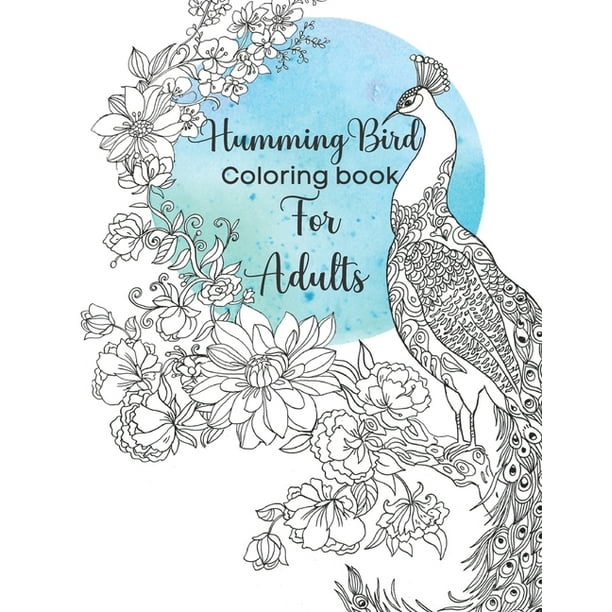 Hummingbird Coloring Book For Adults Stress Relieving Designs For Adults Relaxation And Boost Creativity Coloring Book Featuring Charming Hummingbirds Paperback Walmart Com Walmart Com