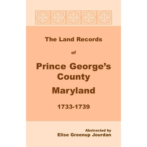 The Land Records of Prince George's County, Maryland, 1733-1739, (Paperback)