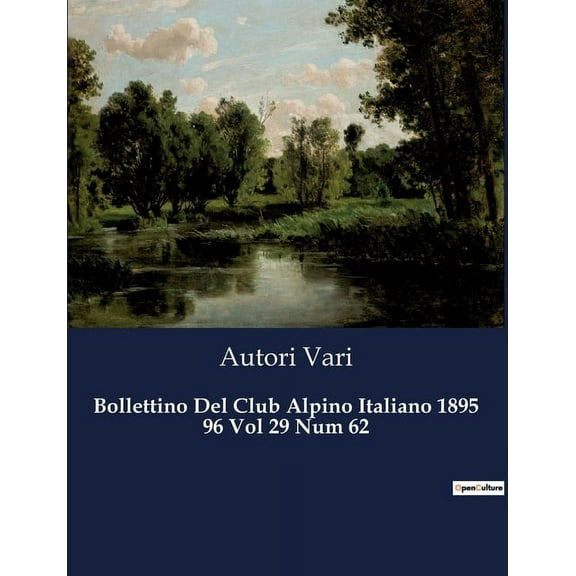 Bollettino Del Club Alpino Italiano 1895 96 Vol 29 Num 62: Un omaggio a Riccardo Enrico Budden, pioniere dell'alpin, (Paperback)
