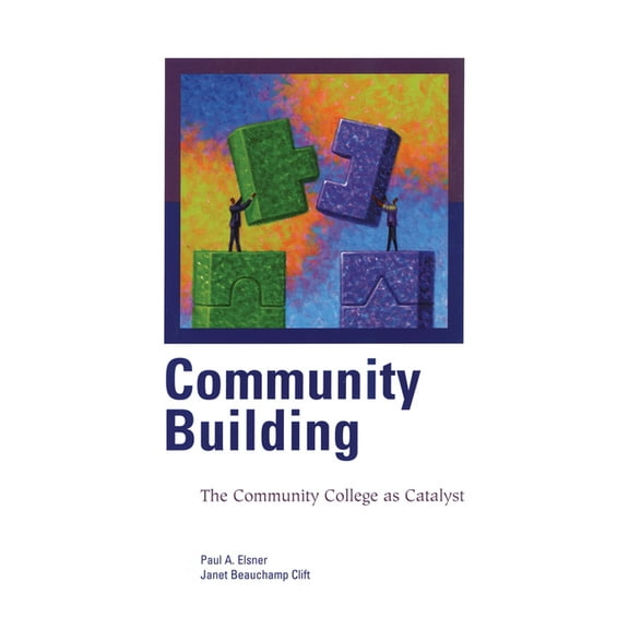 Community Building: The Community College as Catalyst, (Paperback)