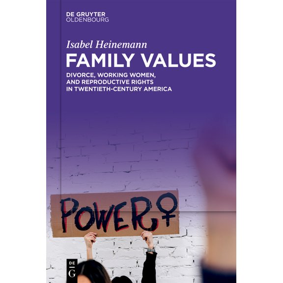 Family Values: Divorce, Working Women, and Reproductive Rights in Twentieth-Century America, (Paperback)