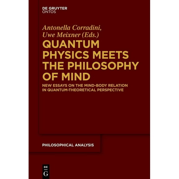 Philosophische Analyse / Philosophical A Quantum Physics Meets the Philosophy of Mind: New Essays on the Mind-Body Relation in Quantum-Theoretical Perspective, Book 56, (Hardcover)