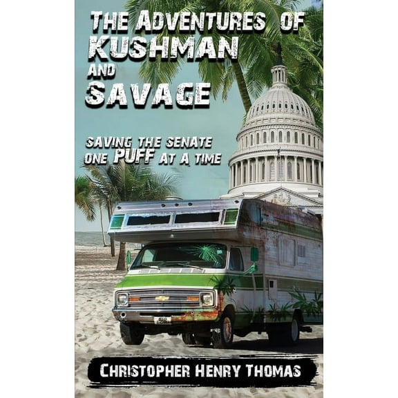 The Adventures of Kushman and Savage: Saving the Senate One Puff at a Time, (Paperback)