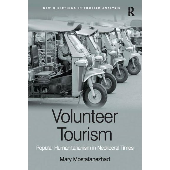 New Directions in Tourism Analysis Volunteer Tourism: Popular Humanitarianism in Neoliberal Times, (Paperback)