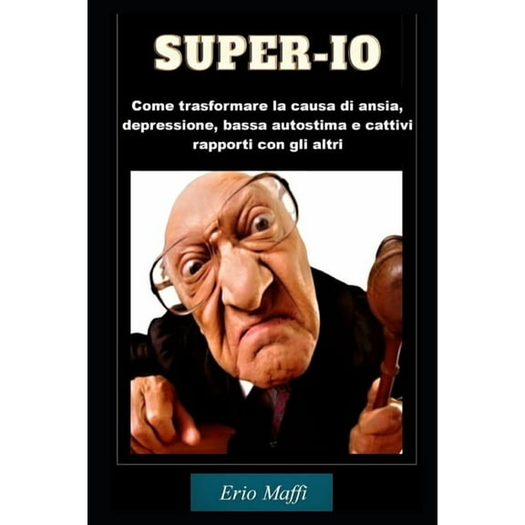 Super-io : Come trasformare la causa di ansia, depressione, bassa autostima e cattivi rapporti con gli altri (Paperback)