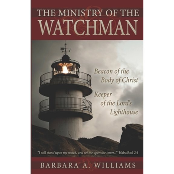 Pre-Owned The Ministry of the Watchman: Beacon to the Body of Christ, Keeper of the Lord's Lighthouse (Paperback) 0978867505 9780978867508