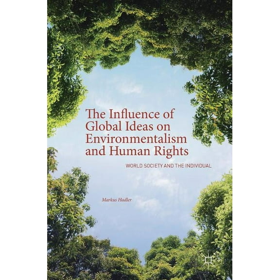 The Influence of Global Ideas on Environmentalism and Human Rights: World Society and the Individual, (Hardcover)