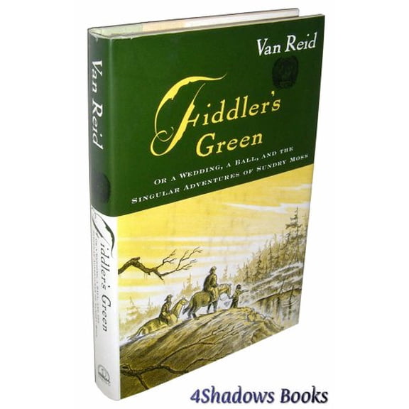 Pre-Owned Fiddler's Green: Or a Wedding, a Ball, and the Singular Adventures of Sunday Moss (Hardcover) by Van Reid