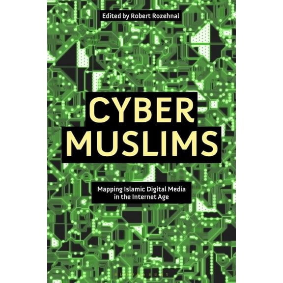 Cyber Muslims: Mapping Islamic Digital Media in the Internet Age (Paperback)
