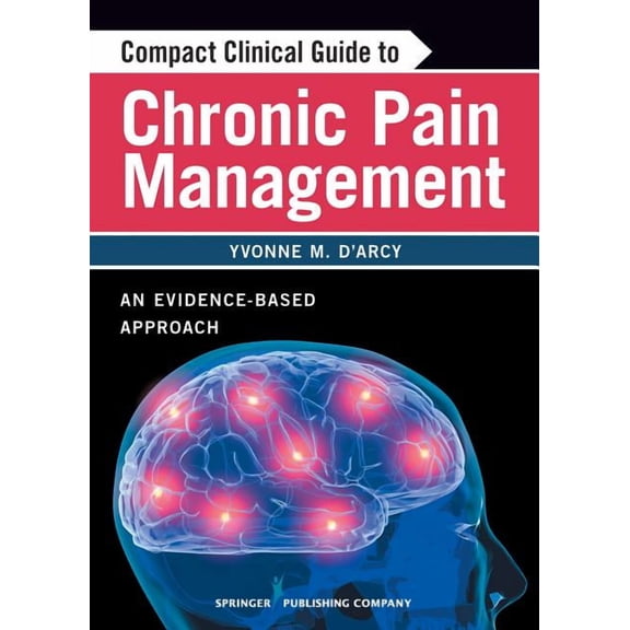 Compact Clinical Guide to Chronic Pain Management: An Evidence-Based Approach for Nurses, (Paperback)
