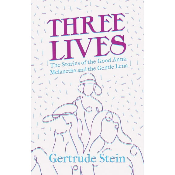 Three Lives - The Stories of the Good Anna, Melanctha and the Gentle Lena;With an Introduction by Sherwood Anderson, (Paperback)