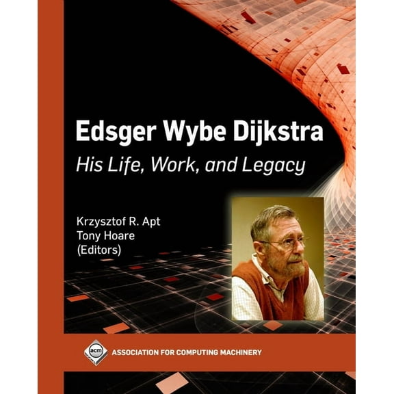 ACM Books Edsger Wybe Dijkstra: His Life, Work, and Legacy, (Hardcover)