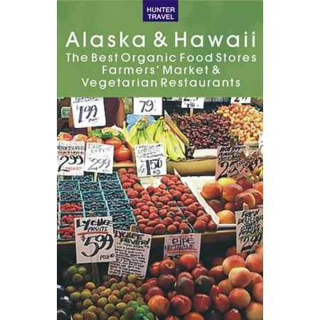 Alaska & Hawaii: The Best Organic Food Stores, Farmers' Markets & Vegetarian Restaurants - (Best Hawaiian Food In Portland)