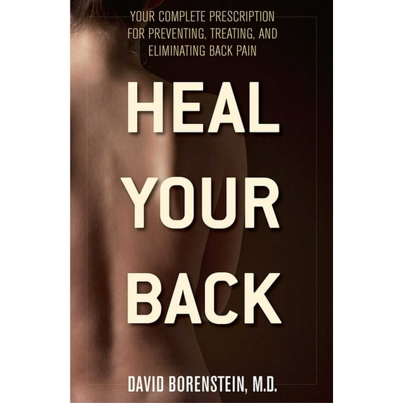Heal Your Back: Your Complete Prescription for Preventing, Treating, and Eliminating Back Pain, (Paperback)