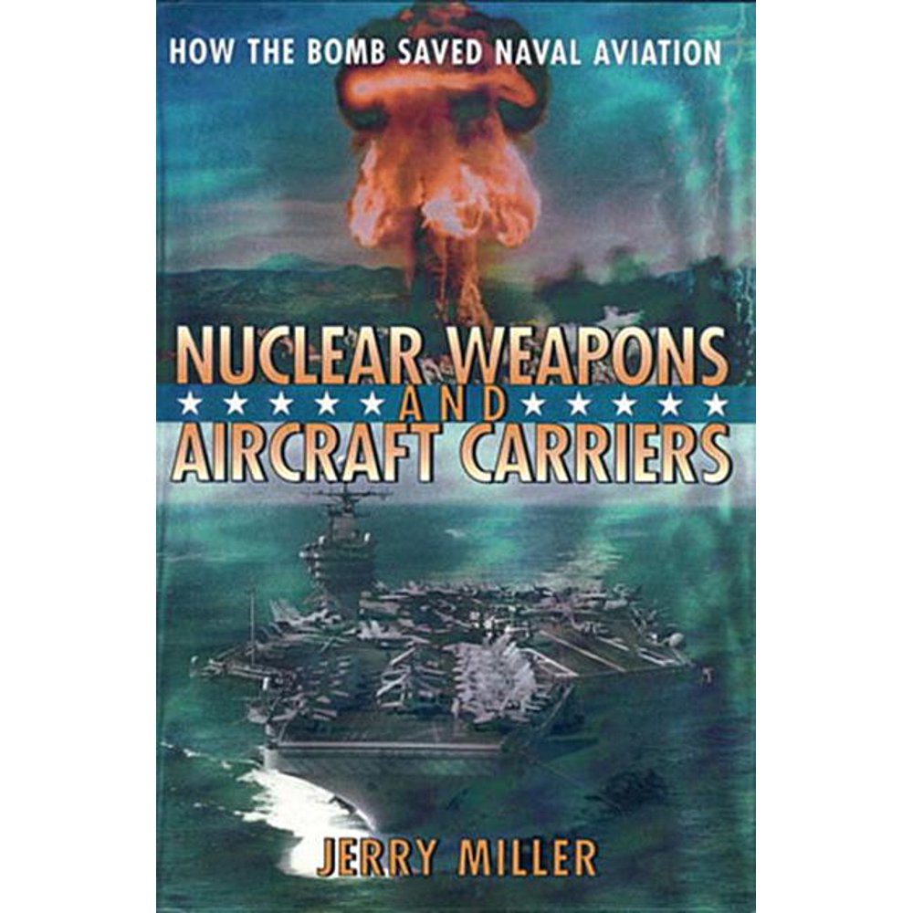 Nuclear Weapons and Aircraft Carriers How the Bomb Saved Naval