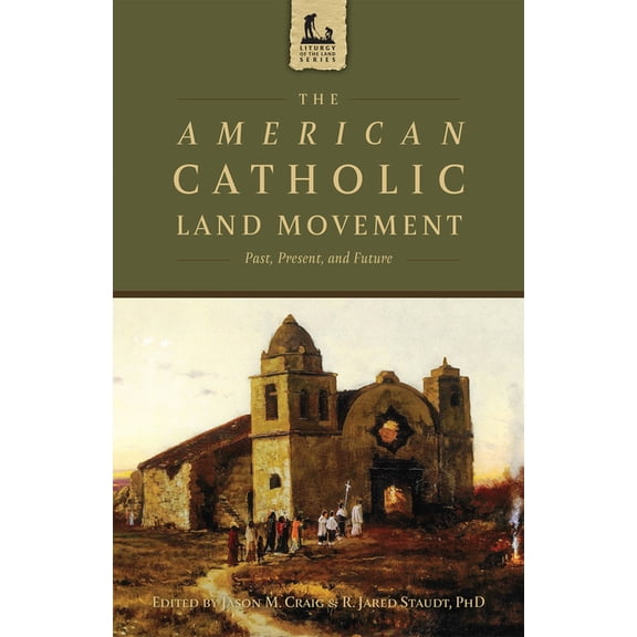 The American Catholic Land Movement: Past, Present, and Future, (Paperback)