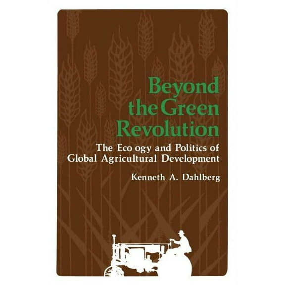 Beyond the Green Revolution: The Ecology and Politics of Global Agricultural Development, (Paperback)