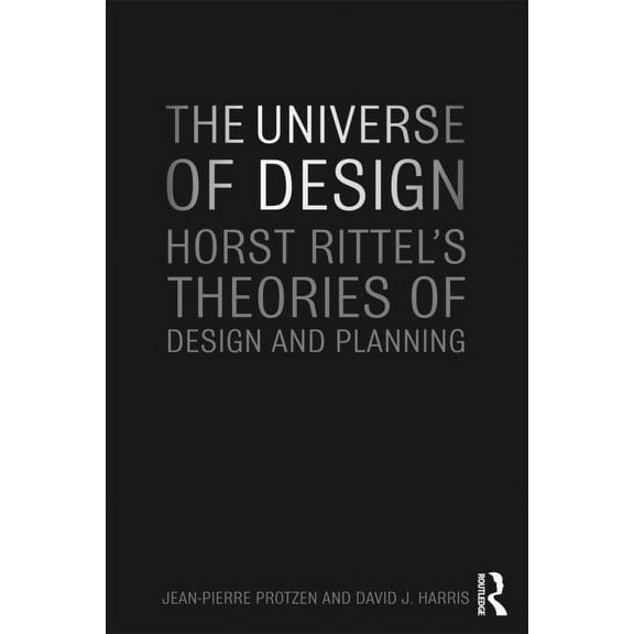 The Universe of Design: Horst Rittel's Theories of Design and Planning, (Paperback)