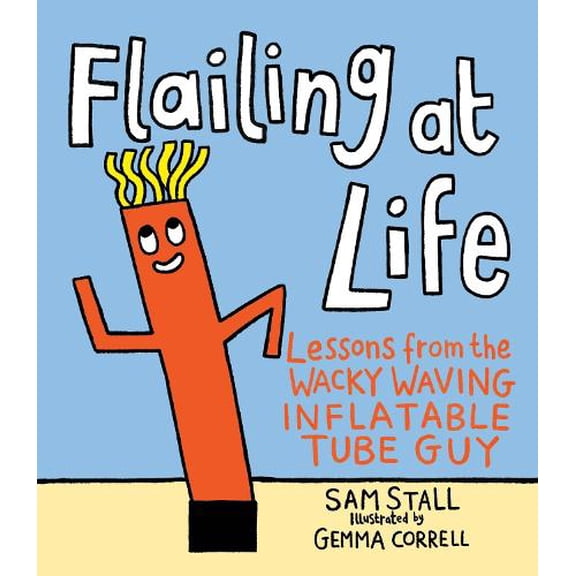 Pre-Owned Flailing at Life : Lessons from the Wacky Waving Inflatable Tube Guy (Board Book) 9780762495528