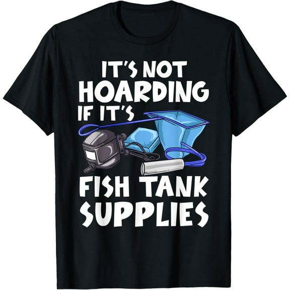 Exquisite and comfortable-It's Not Hoarding If It's Fish Tank Supplies Aquarium Dad T-Shirt