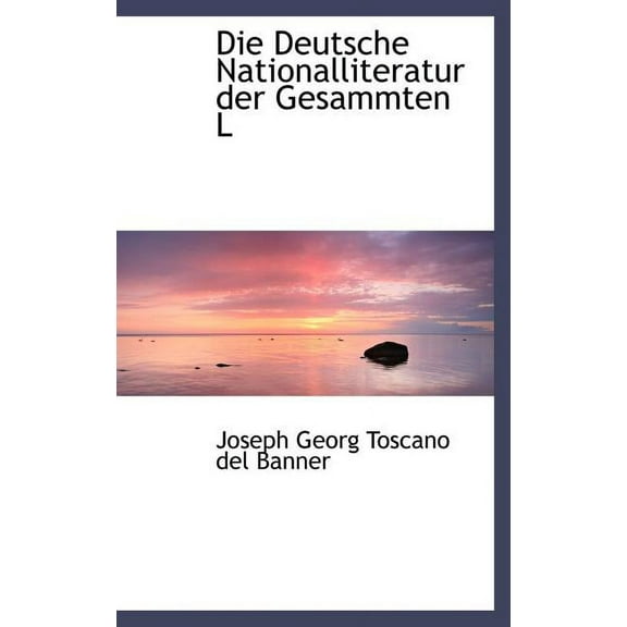 Die Deutsche Nationalliteratur Der Gesammten Lacnder (Hardcover)