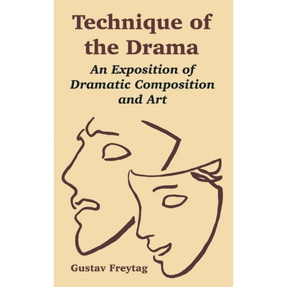 Pre-Owned Technique of the Drama: An Exposition of Dramatic Composition and Art (Paperback) 1410219232 9781410219237