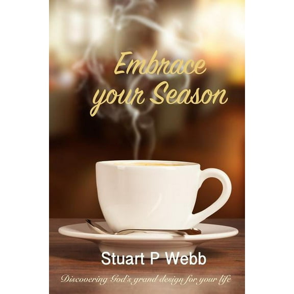 Embrace your Season: Discovering Gods grand design for your life (Paperback)