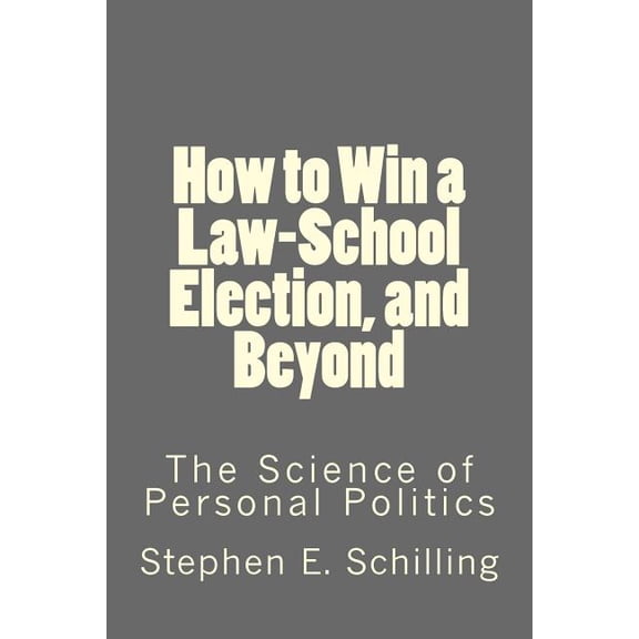 How to Win a Law-School Election, and Beyond: The Science of Personal Politics (Paperback)