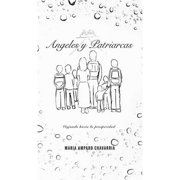 Ángeles Y Patriarcas: Viajando Hacia La Prosperidad (Hardcover)