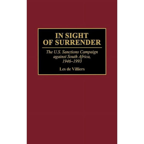 In Sight of Surrender: The U.S. Sanctions Campaign Against South Africa, 1946-1993, (Hardcover)
