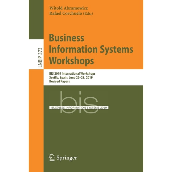 Lecture Notes in Business Information Pr Business Information Systems Workshops: Bis 2019 International Workshops, Seville, Spain, June 26-28, 2019, Revised Pape, Book 373, (Paperback)