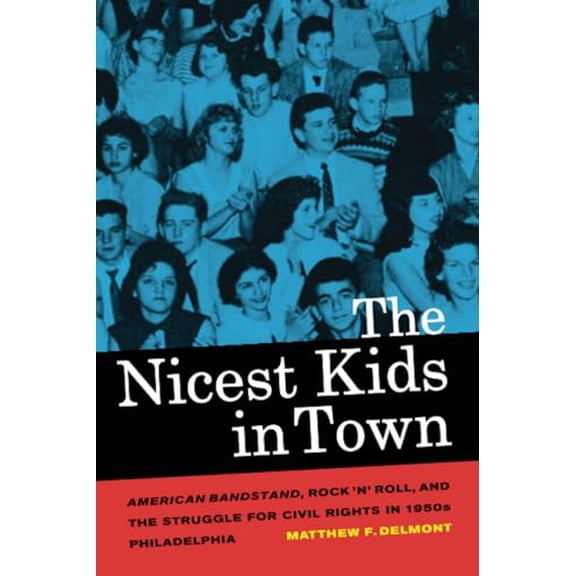 Pre-Owned The Nicest Kids in Town: American Bandstand, Rock 'n' Roll, and the Struggle for Civil Rights in 1950s Philadelphia Volume 32 (Paperback) 0520272080 9780520272088
